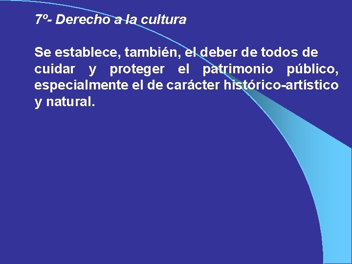 7º- Derecho a la cultura Se establece, también, el deber de todos de cuidar