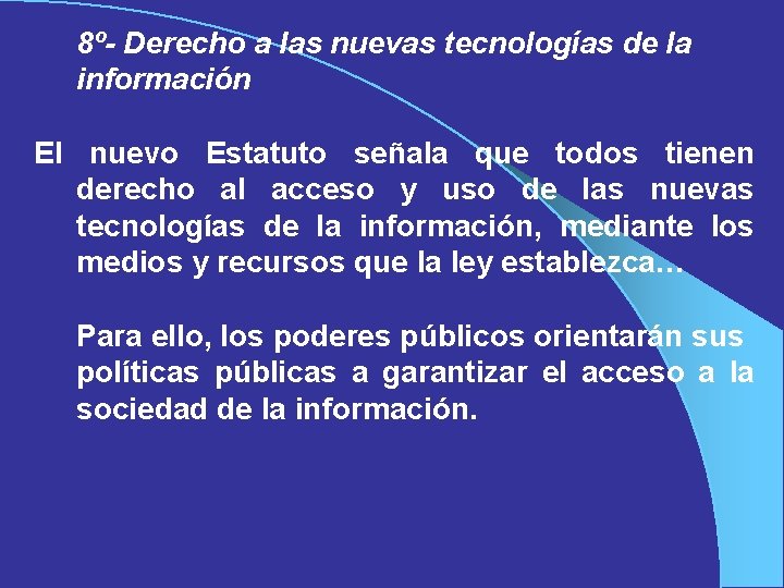 8º- Derecho a las nuevas tecnologías de la información El nuevo Estatuto señala que