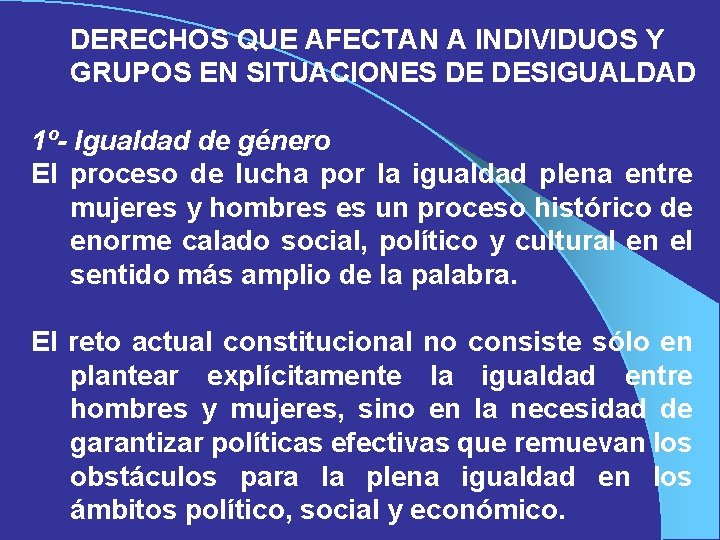 DERECHOS QUE AFECTAN A INDIVIDUOS Y GRUPOS EN SITUACIONES DE DESIGUALDAD 1º- Igualdad de