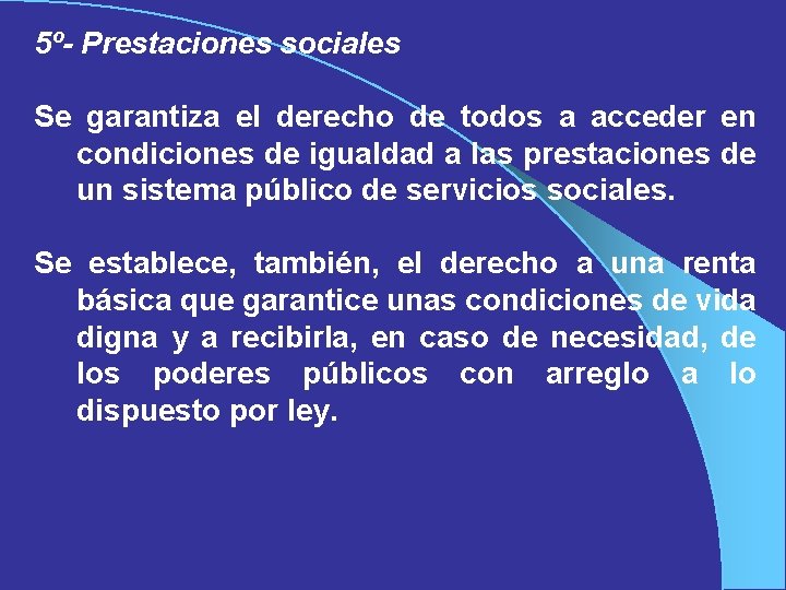 5º- Prestaciones sociales Se garantiza el derecho de todos a acceder en condiciones de