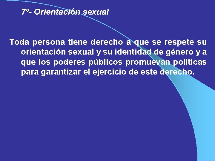 7º- Orientación sexual Toda persona tiene derecho a que se respete su orientación sexual