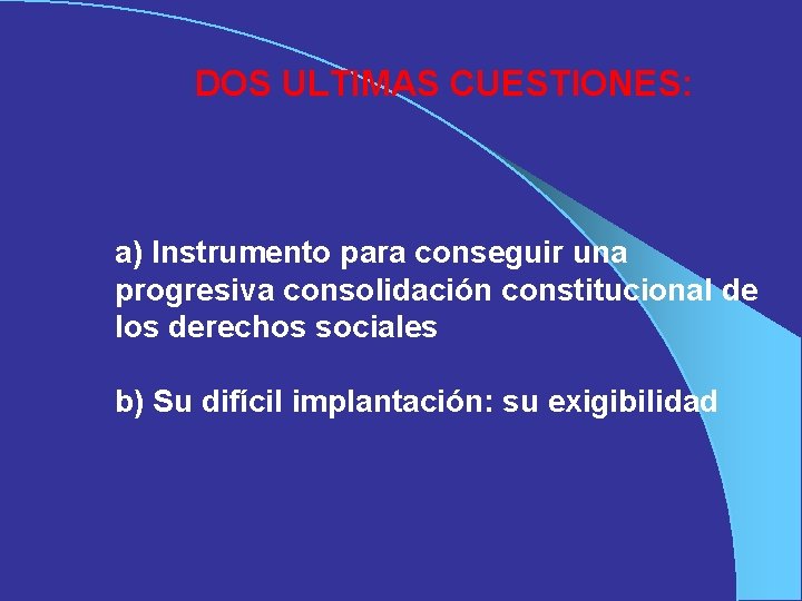 DOS ULTIMAS CUESTIONES: a) Instrumento para conseguir una progresiva consolidación constitucional de los derechos