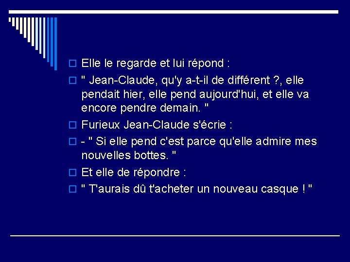 o Elle le regarde et lui répond : o " Jean-Claude, qu'y a-t-il de