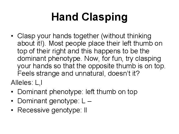 Hand Clasping • Clasp your hands together (without thinking about it!). Most people place