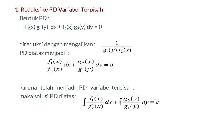 1. Reduksi ke PD Variabel Terpisah Bentuk PD : f 1(x) g 1(y) dx