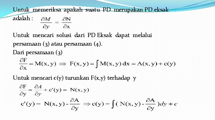 Untuk memeriksa apakah suatu PD merupakan PD eksak adalah : Untuk mencari solusi dari