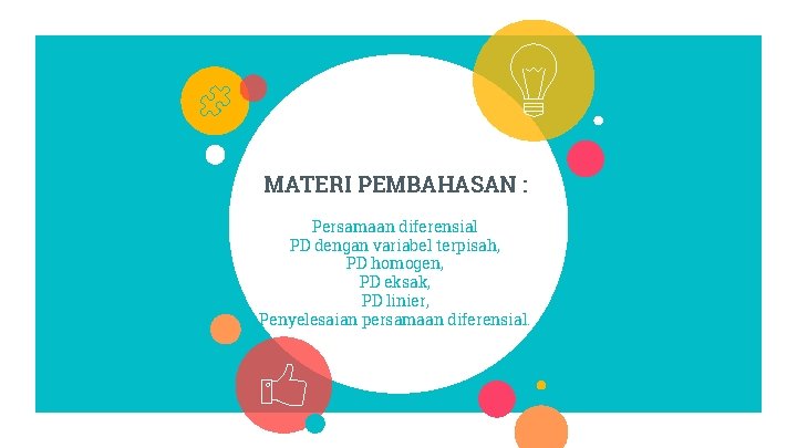 MATERI PEMBAHASAN : Persamaan diferensial PD dengan variabel terpisah, PD homogen, PD eksak, PD