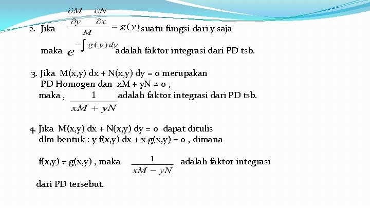 2. Jika maka suatu fungsi dari y saja adalah faktor integrasi dari PD tsb.