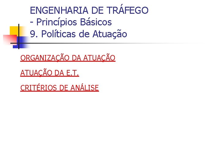 ENGENHARIA DE TRÁFEGO - Princípios Básicos 9. Políticas de Atuação ORGANIZAÇÃO DA ATUAÇÃO DA