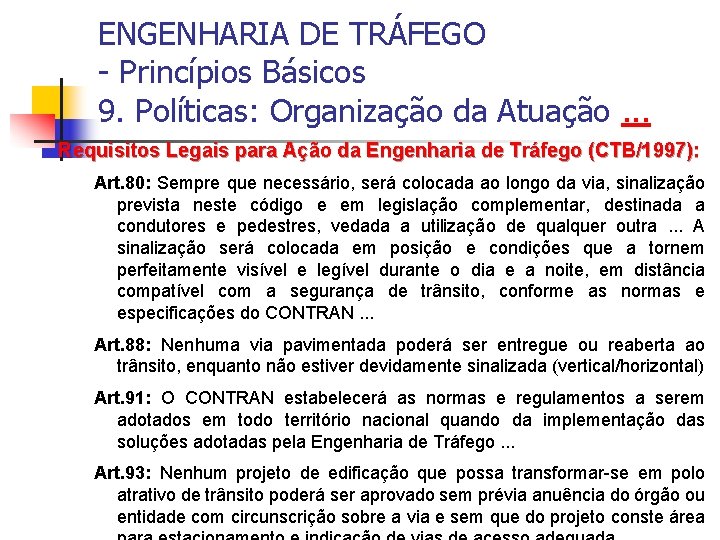ENGENHARIA DE TRÁFEGO - Princípios Básicos 9. Políticas: Organização da Atuação. . . Requisitos