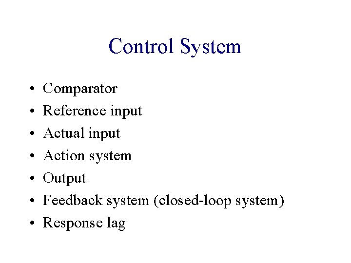 Control System • • Comparator Reference input Actual input Action system Output Feedback system