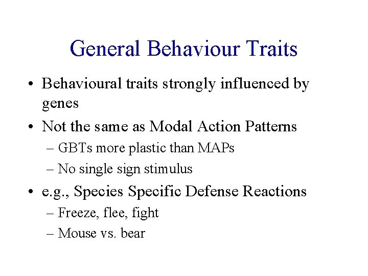 General Behaviour Traits • Behavioural traits strongly influenced by genes • Not the same