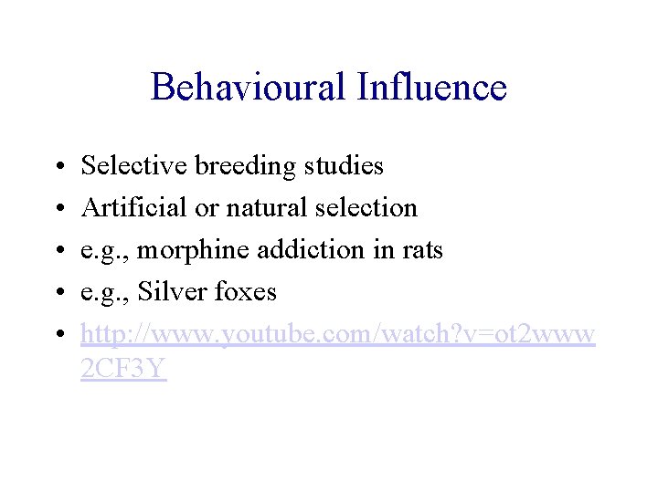 Behavioural Influence • • • Selective breeding studies Artificial or natural selection e. g.