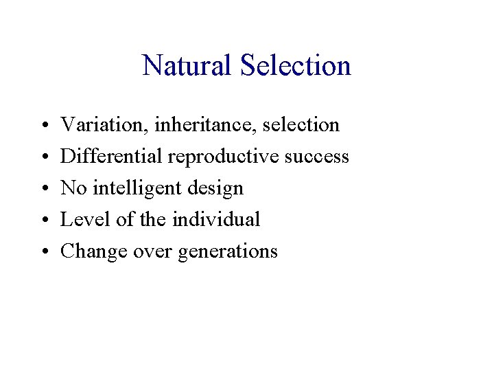 Natural Selection • • • Variation, inheritance, selection Differential reproductive success No intelligent design