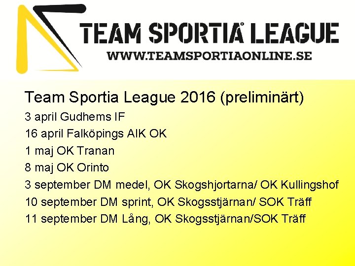 Team Sportia League 2016 (preliminärt) 3 april Gudhems IF 16 april Falköpings AIK OK