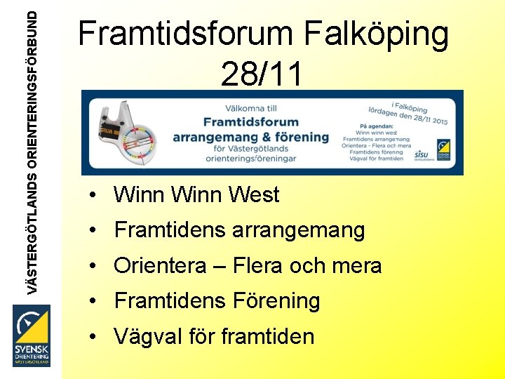 VÄSTERGÖTLANDS ORIENTERINGSFÖRBUND Framtidsforum Falköping 28/11 • Winn West • Framtidens arrangemang • Orientera –