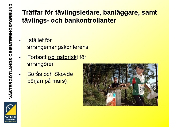 VÄSTERGÖTLANDS ORIENTERINGSFÖRBUND Träffar för tävlingsledare, banläggare, samt tävlings- och bankontrollanter - Istället för arrangemangskonferens