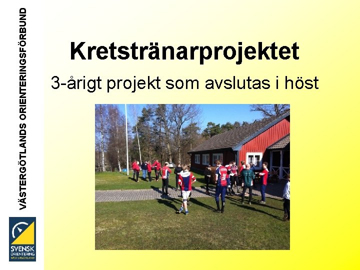 VÄSTERGÖTLANDS ORIENTERINGSFÖRBUND Kretstränarprojektet 3 -årigt projekt som avslutas i höst 