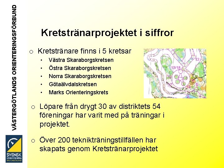 VÄSTERGÖTLANDS ORIENTERINGSFÖRBUND Kretstränarprojektet i siffror o Kretstränare finns i 5 kretsar • • •