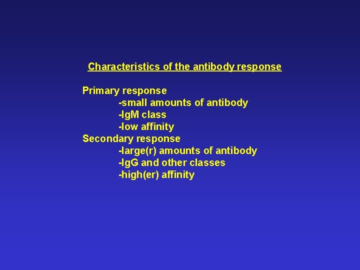 Characteristics of the antibody response Primary response -small amounts of antibody -Ig. M class