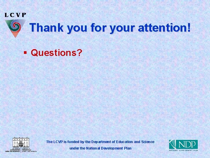 Thank you for your attention! § Questions? The LCVP is funded by the Department