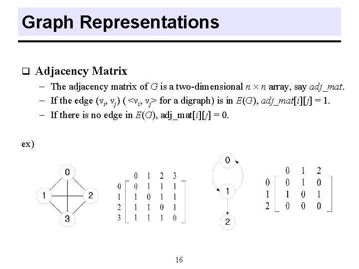 Graph Representations q Adjacency Matrix - The adjacency matrix of G is a two-dimensional Graph Representations q Adjacency Matrix - The adjacency matrix of G is a two-dimensional