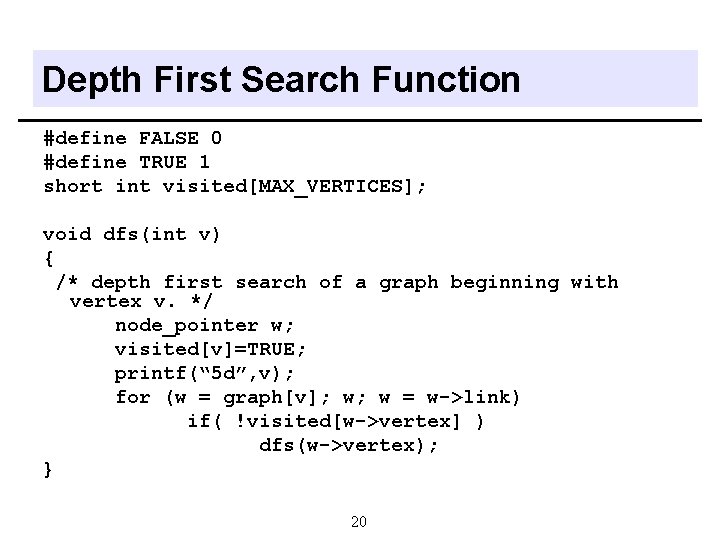 Depth First Search Function #define FALSE 0 #define TRUE 1 short int visited[MAX_VERTICES]; void
