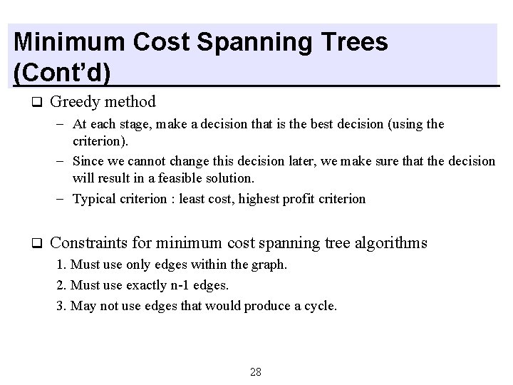 Minimum Cost Spanning Trees (Cont’d) q Greedy method - At each stage, make a Minimum Cost Spanning Trees (Cont’d) q Greedy method - At each stage, make a