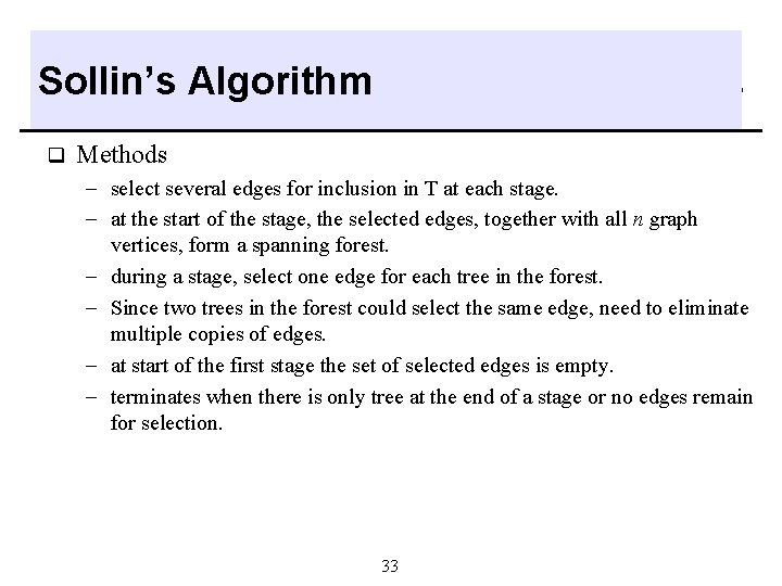 Sollin’s Algorithm q Methods - select several edges for inclusion in T at each Sollin’s Algorithm q Methods - select several edges for inclusion in T at each