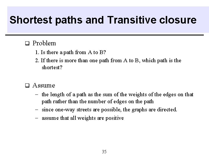 Shortest paths and Transitive closure q Problem 1. Is there a path from A Shortest paths and Transitive closure q Problem 1. Is there a path from A