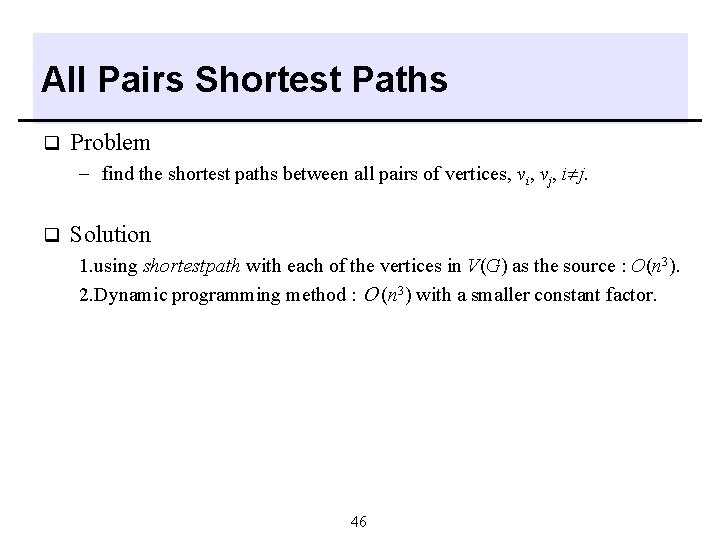 All Pairs Shortest Paths q Problem - find the shortest paths between all pairs All Pairs Shortest Paths q Problem - find the shortest paths between all pairs