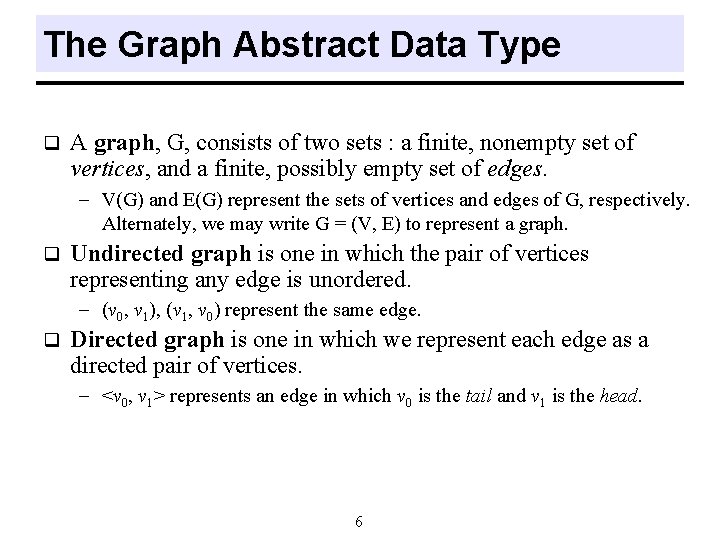 The Graph Abstract Data Type q A graph, G, consists of two sets : The Graph Abstract Data Type q A graph, G, consists of two sets :