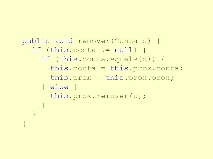 public void remover(Conta c) { if (this. conta != null) { if (this. conta.