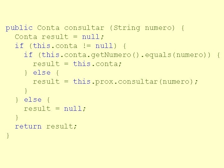 public Conta consultar (String numero) { Conta result = null; if (this. conta !=