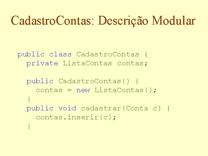 Cadastro. Contas: Descrição Modular public class Cadastro. Contas { private Lista. Contas contas; public