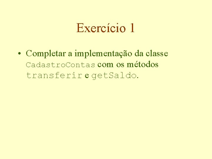 Exercício 1 • Completar a implementação da classe Cadastro. Contas com os métodos transferir