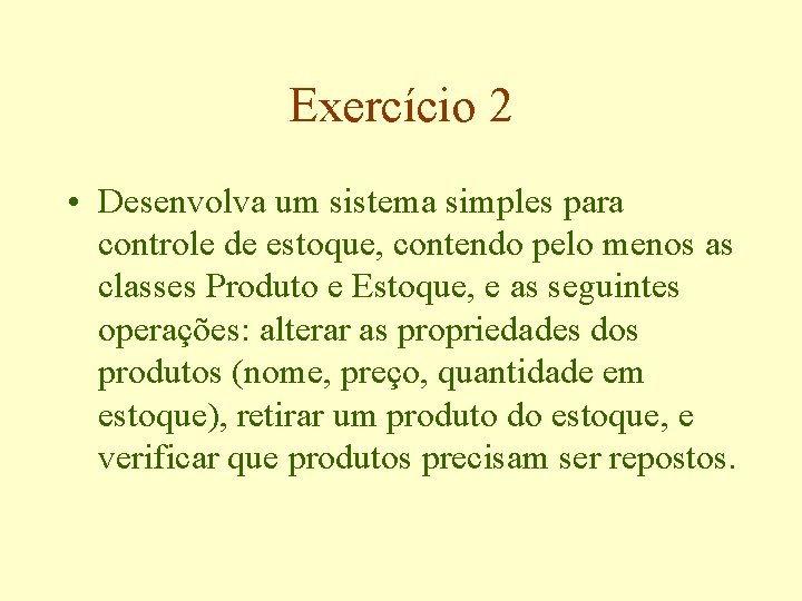 Exercício 2 • Desenvolva um sistema simples para controle de estoque, contendo pelo menos