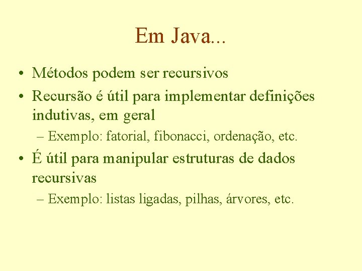 Em Java. . . • Métodos podem ser recursivos • Recursão é útil para