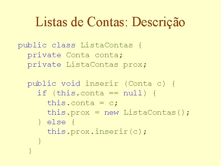 Listas de Contas: Descrição public class Lista. Contas { private Conta conta; private Lista.