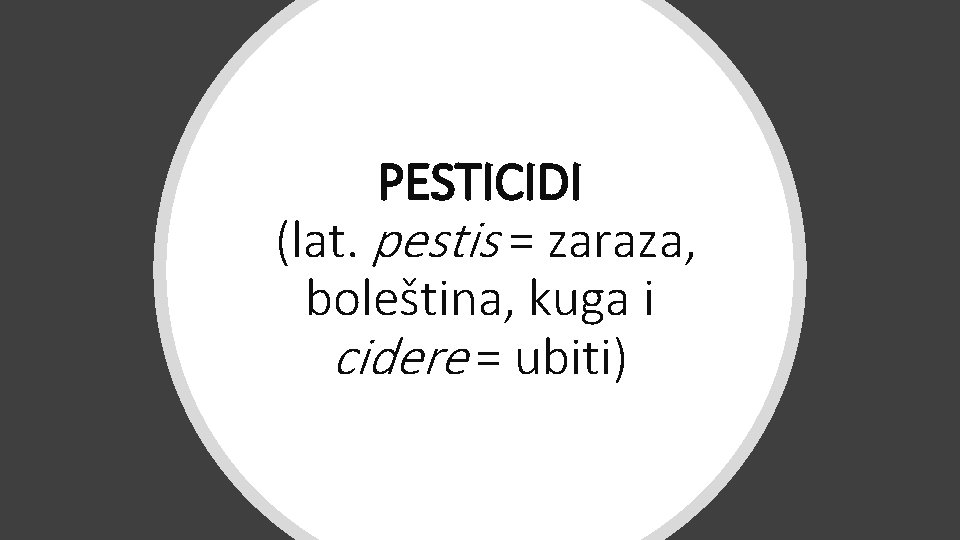 PESTICIDI (lat. pestis = zaraza, boleština, kuga i cidere = ubiti) 