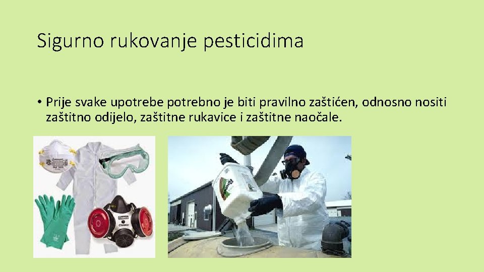 Sigurno rukovanje pesticidima • Prije svake upotrebe potrebno je biti pravilno zaštićen, odnosno nositi