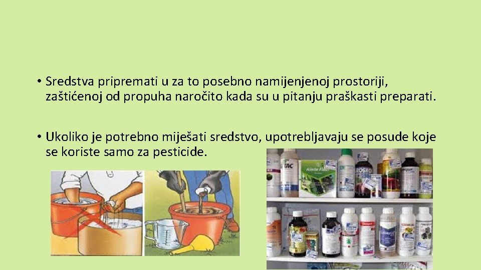  • Sredstva pripremati u za to posebno namijenjenoj prostoriji, zaštićenoj od propuha naročito