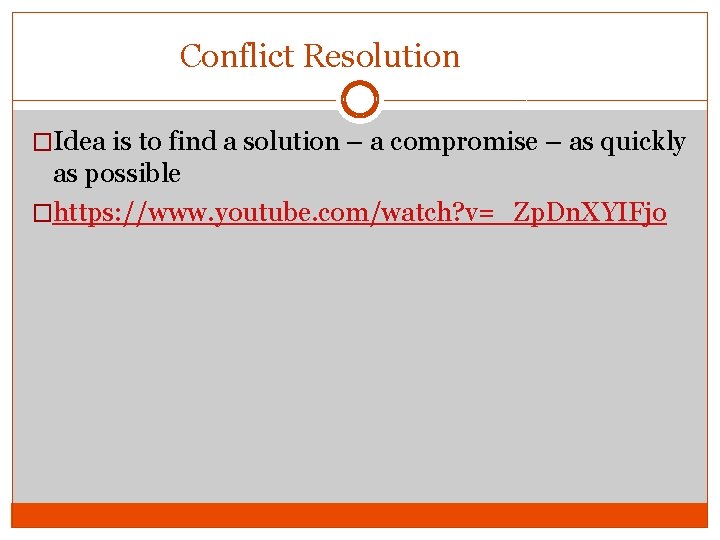 Conflict Resolution �Idea is to find a solution – a compromise – as quickly
