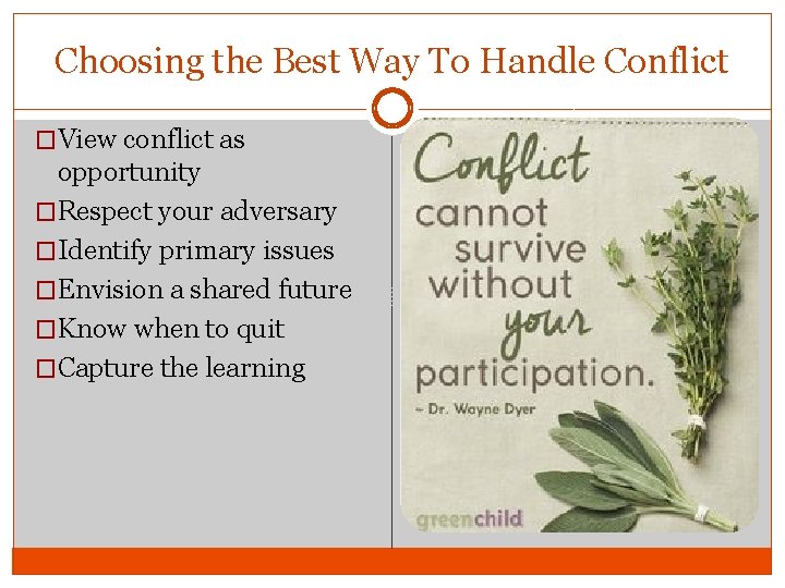 Choosing the Best Way To Handle Conflict �View conflict as opportunity �Respect your adversary