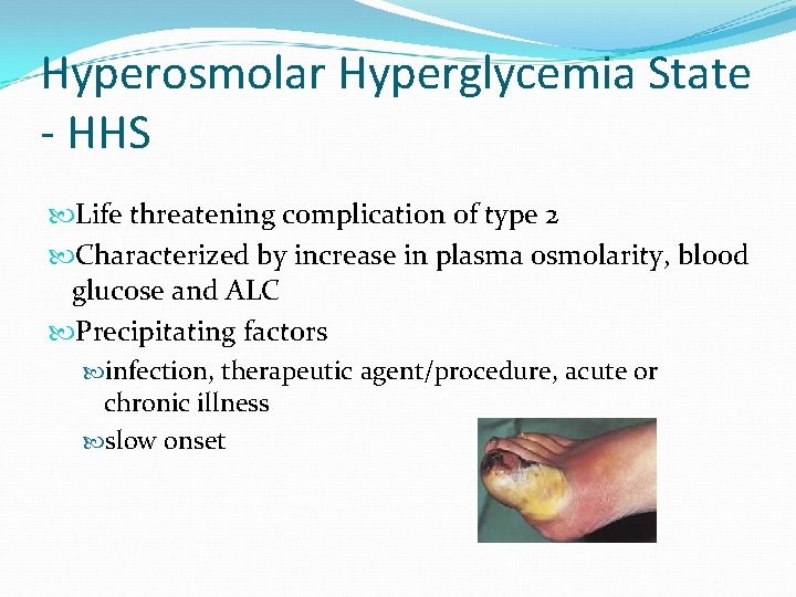 Hyperosmolar Hyperglycemia State - HHS Life threatening complication of type 2 Characterized by increase