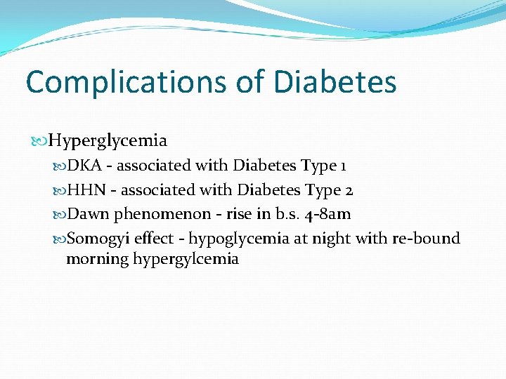 Complications of Diabetes Hyperglycemia DKA - associated with Diabetes Type 1 HHN - associated