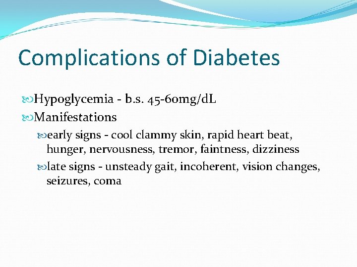 Complications of Diabetes Hypoglycemia - b. s. 45 -60 mg/d. L Manifestations early signs