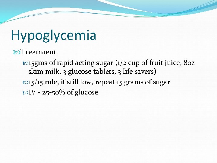 Hypoglycemia Treatment 15 gms of rapid acting sugar (1/2 cup of fruit juice, 8