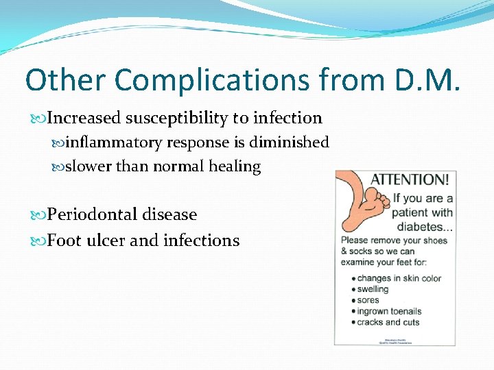 Other Complications from D. M. Increased susceptibility to infection inflammatory response is diminished slower