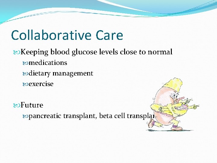 Collaborative Care Keeping blood glucose levels close to normal medications dietary management exercise Future
